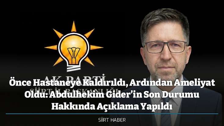 Önce Hastaneye Kaldırıldı, Ardından Ameliyat Oldu: Abdulhekim Gider’in Son Durumu Hakkında Açıklama Yapıldı