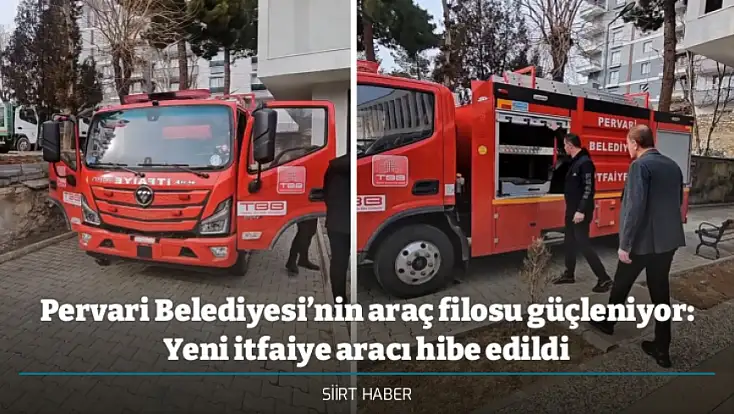 Pervari Belediyesi’nin araç filosu güçleniyor: Yeni itfaiye aracı hibe edildi