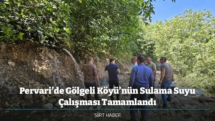 Pervari’de Gölgeli Köyü’nün Sulama Suyu Çalışması Tamamlandı