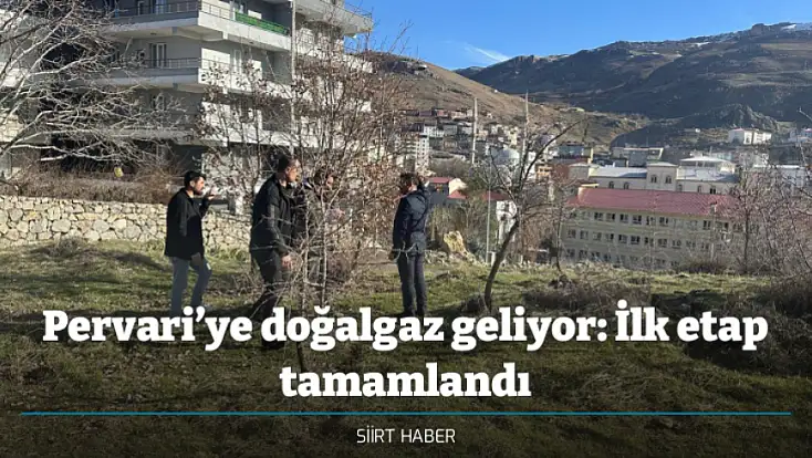 Pervari’ye doğalgaz geliyor: İlk etap tamamlandı