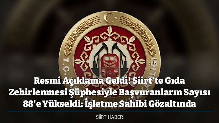 Resmi Açıklama Geldi! Siirt'te Gıda Zehirlenmesi Şüphesiyle Başvuranların Sayısı 88'e Yükseldi: İşletme Sahibi Gözaltında