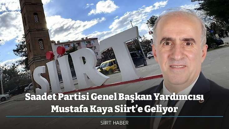 Saadet Partisi Genel Başkan Yardımcısı Mustafa Kaya Siirt’e Geliyor