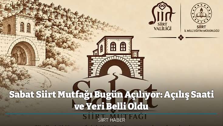 Sabat Siirt Mutfağı Bugün Açılıyor: Açılış Saati ve Yeri Belli Oldu