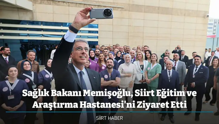 Sağlık Bakanı Memişoğlu, Siirt Eğitim ve Araştırma Hastanesi'ni Ziyaret Etti