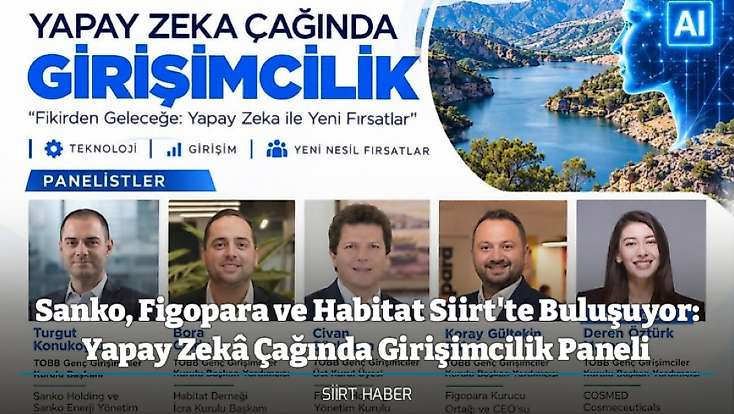 Sanko, Figopara ve Habitat Siirt'te Buluşuyor: Yapay Zekâ Çağında Girişimcilik Paneli