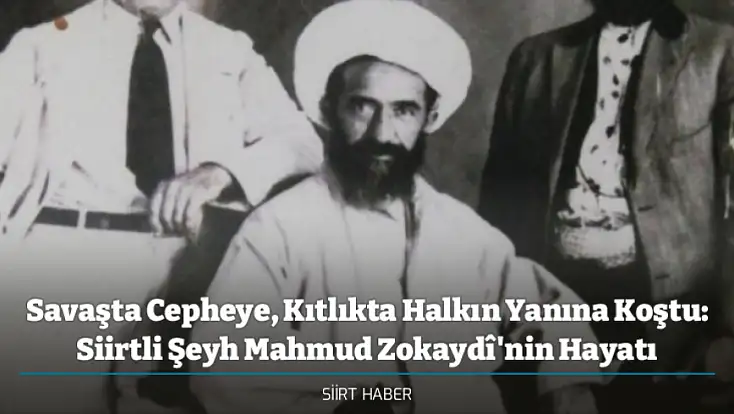 Savaşta Cepheye, Kıtlıkta Halkın Yanına Koştu: Siirtli Şeyh Mahmud Zokaydî'nin Hayatı