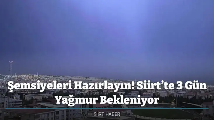 Şemsiyeleri Hazırlayın! Siirt’te 3 Gün Yağmur Bekleniyor