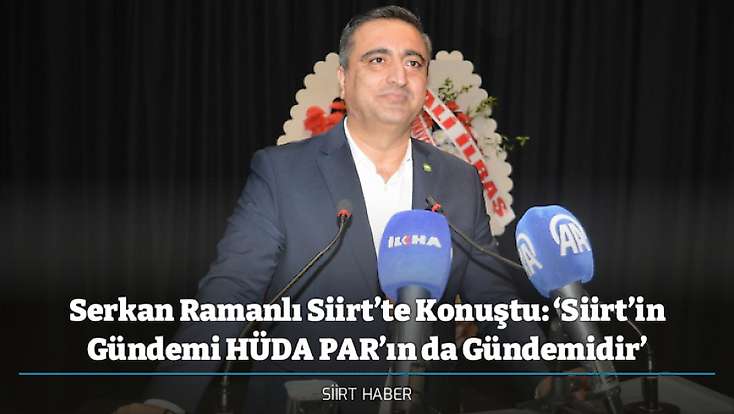 Serkan Ramanlı Siirt’te Konuştu: ‘Siirt’in Gündemi HÜDA PAR’ın da Gündemidir’