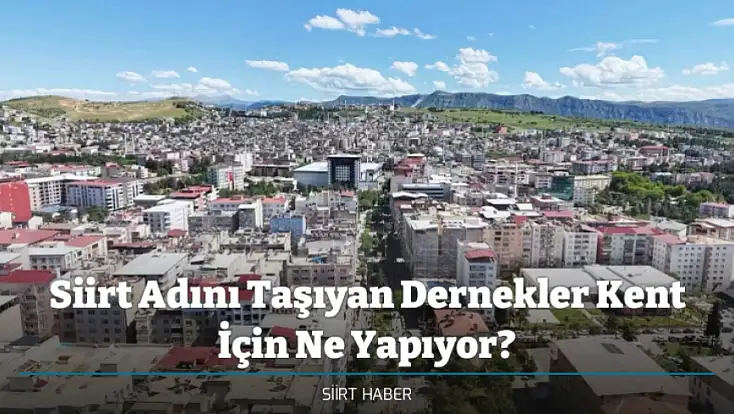 Siirt Adını Taşıyan Dernekler Kent İçin Ne Yapıyor?