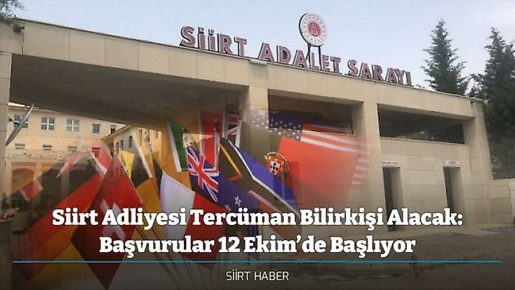 Siirt Adliyesi Tercüman Bilirkişi Alacak: Başvurular 12 Ekim’de Başlıyor