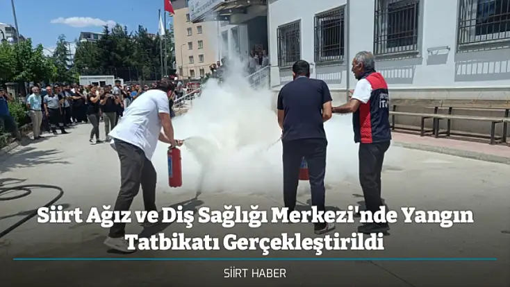Siirt Ağız ve Diş Sağlığı Merkezi'nde Yangın Tatbikatı Gerçekleştirildi