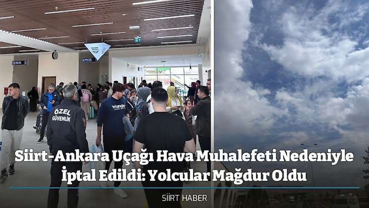 Siirt-Ankara Uçağı Hava Muhalefeti Nedeniyle İptal Edildi: Yolcular Mağdur Oldu