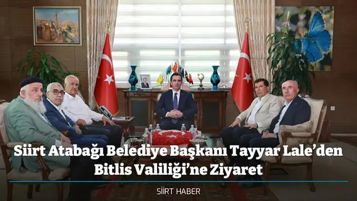 Siirt Atabağı Belediye Başkanı Tayyar Lale’den Bitlis Valiliği’ne Ziyaret