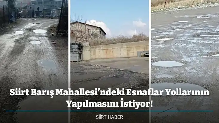 Siirt Barış Mahallesi’ndeki Esnaflar Yollarının Yapılmasını İstiyor!