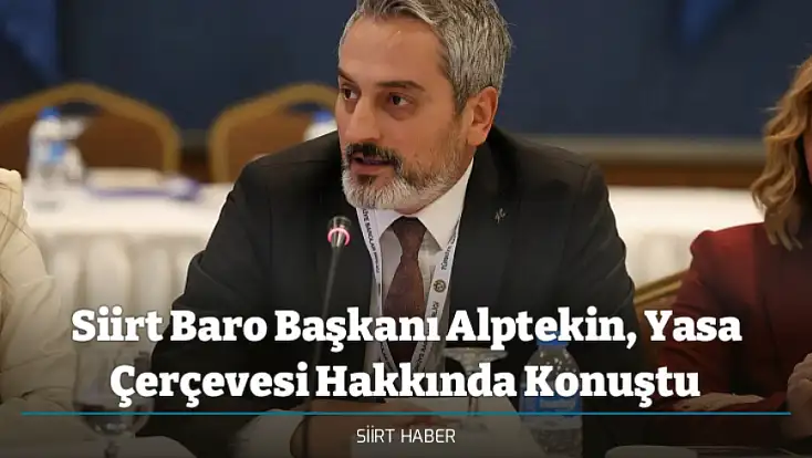 Siirt Baro Başkanı Alptekin, Yasa Çerçevesi Hakkında Konuştu