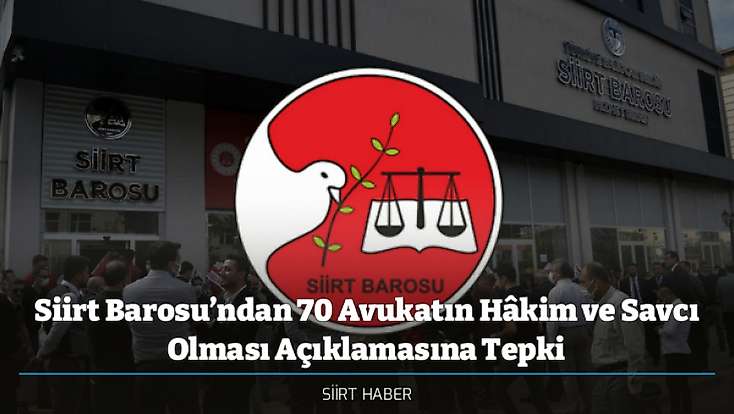 Siirt Barosu’ndan 70 Avukatın Hâkim ve Savcı Olması Açıklamasına Tepki