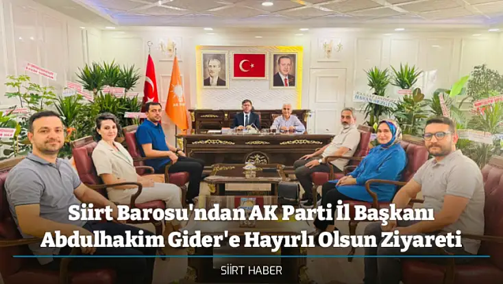 Siirt Barosu'ndan AK Parti İl Başkanı Abdulhakim Gider'e Hayırlı Olsun Ziyareti
