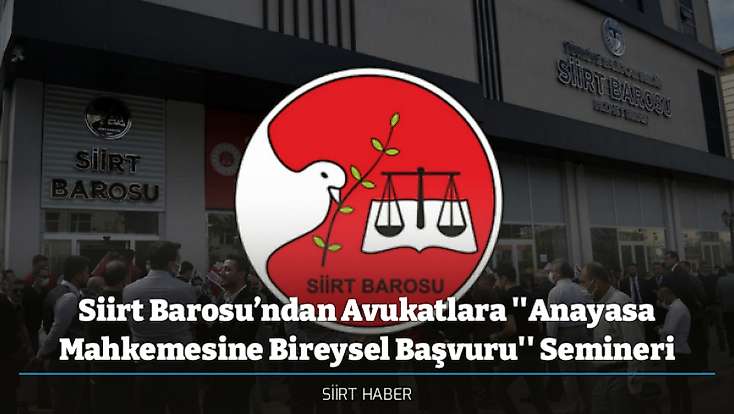 Siirt Barosu’ndan Avukatlara ''Anayasa Mahkemesine Bireysel Başvuru'' Semineri