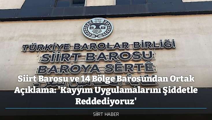 Siirt Barosu ve 14 Bölge Barosundan Ortak Açıklama: 'Kayyım Uygulamalarını Şiddetle Reddediyoruz'