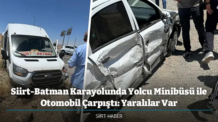 Siirt-Batman Karayolunda Yolcu Minibüsü ile Otomobil Çarpıştı: Yaralılar Var