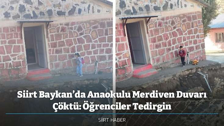 Siirt Baykan’da Anaokulu Merdiven Duvarı Çöktü: Öğrenciler Tedirgin