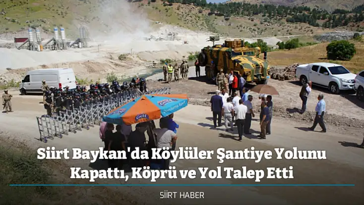 Siirt Baykan'da Köylüler Şantiye Yolunu Kapattı, Köprü ve Yol Talep Etti