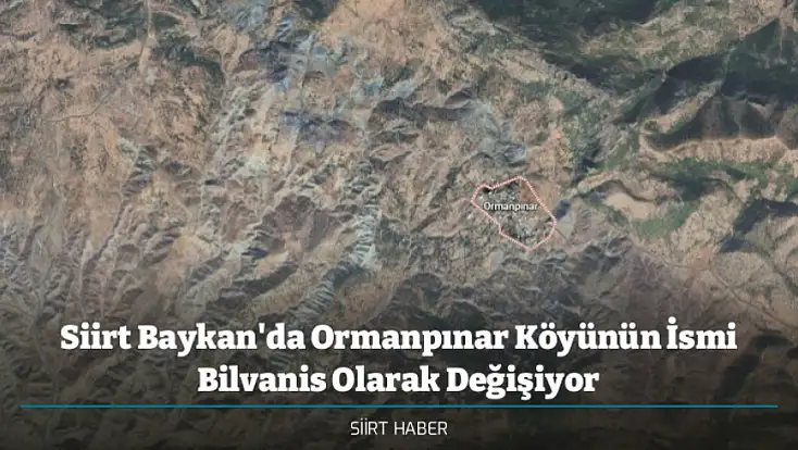Siirt Baykan'da Ormanpınar Köyünün İsmi Bilvanis Olarak Değişiyor
