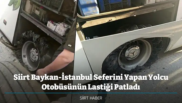 Siirt Baykan-İstanbul Seferini Yapan Yolcu Otobüsünün Lastiği Patladı