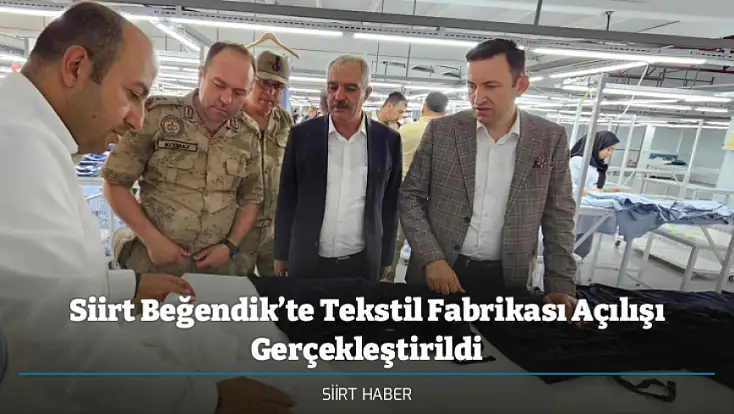 Siirt Beğendik’te Tekstil Fabrikası Açılışı Gerçekleştirildi