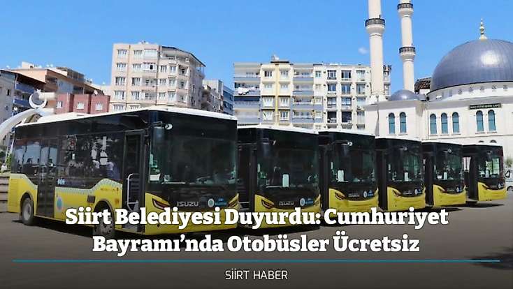 Siirt Belediyesi Duyurdu: Cumhuriyet Bayramı’nda Otobüsler Ücretsiz