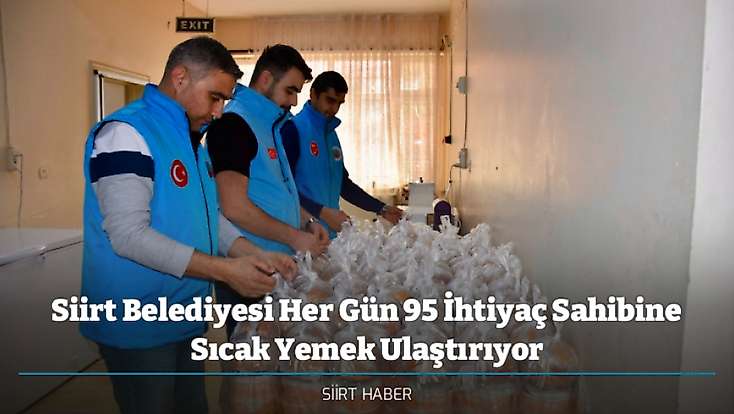 Siirt Belediyesi Her Gün 95 İhtiyaç Sahibine Sıcak Yemek Ulaştırıyor