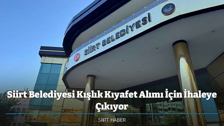 Siirt Belediyesi Kışlık Kıyafet Alımı İçin İhaleye Çıkıyor