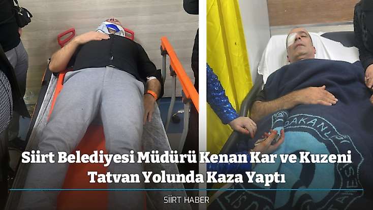 Siirt Belediyesi Müdürü Kenan Kar ve Kuzeni Tatvan Yolunda Kaza Yaptı