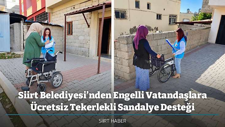 Siirt Belediyesi’nden Engelli Vatandaşlara Ücretsiz Tekerlekli Sandalye Desteği