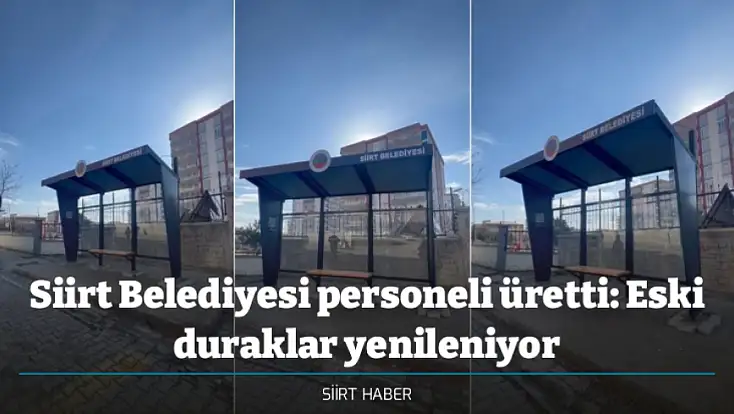 Siirt Belediyesi personeli üretti: Eski duraklar yenileniyor