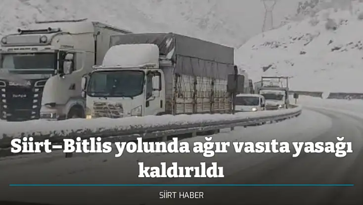 Siirt–Bitlis yolunda ağır vasıta yasağı kaldırıldı