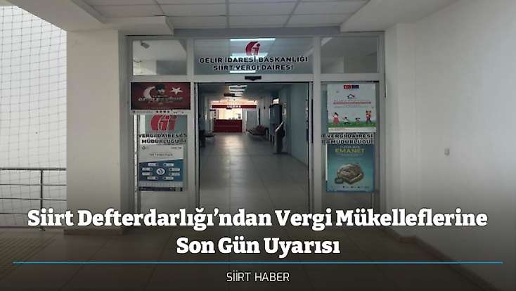 Siirt Defterdarlığı’ndan Vergi Mükelleflerine Son Gün Uyarısı