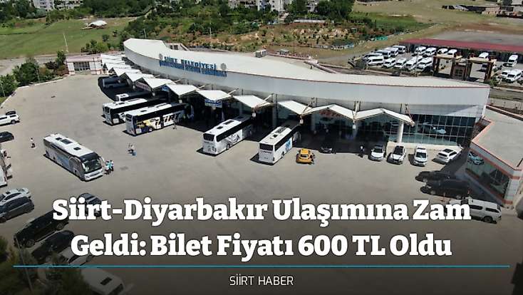 Siirt-Diyarbakır Ulaşımına Zam Geldi: Bilet Fiyatı 600 TL Oldu