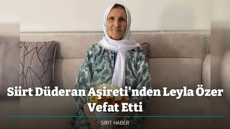 Siirt Düderan Aşireti'nden Leyla Özer Vefat Etti