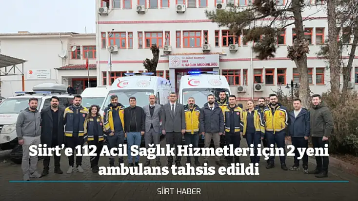 Siirt’e 112 Acil Sağlık Hizmetleri için 2 yeni ambulans tahsis edildi
