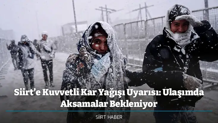 Siirt’e Kuvvetli Kar Yağışı Uyarısı: Ulaşımda Aksamalar Bekleniyor