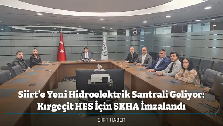 Siirt’e Yeni Hidroelektrik Santrali Geliyor: Kırgeçit HES İçin SKHA İmzalandı