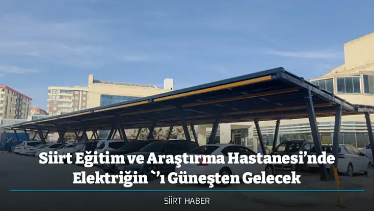 Siirt Eğitim ve Araştırma Hastanesi’nde Elektriğin Yüzde 42'si Güneşten Gelecek