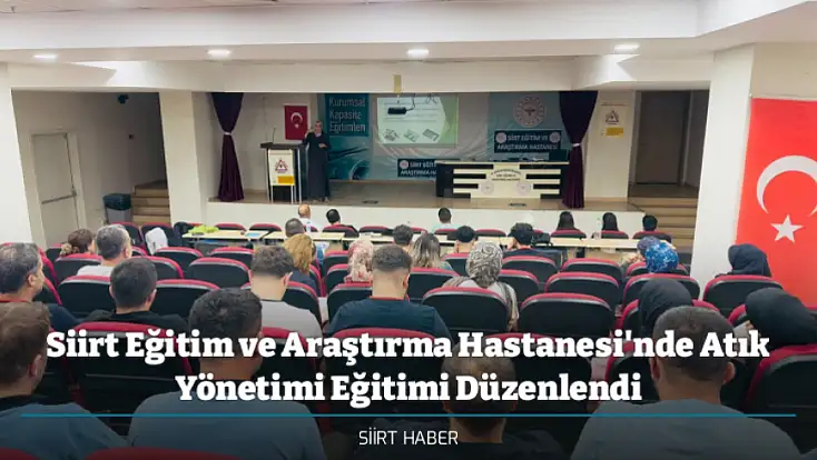 Siirt Eğitim ve Araştırma Hastanesi'nde Atık Yönetimi Eğitimi Düzenlendi