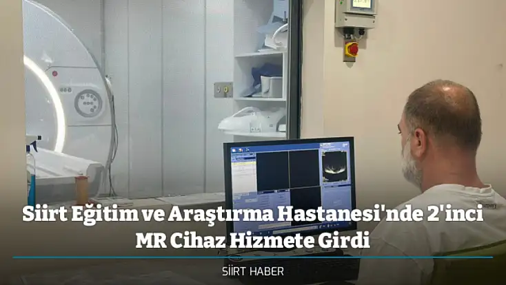 Siirt Eğitim ve Araştırma Hastanesi'nde 2'inci MR Cihaz Hizmete Girdi