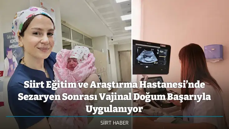 Siirt Eğitim ve Araştırma Hastanesi’nde Sezaryen Sonrası Vajinal Doğum Başarıyla Uygulanıyor