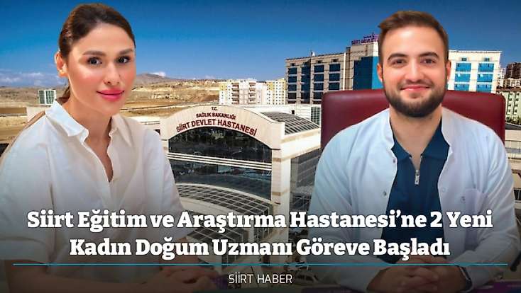 Siirt Eğitim ve Araştırma Hastanesi’ne 2 Yeni Kadın Doğum Uzmanı Göreve Başladı