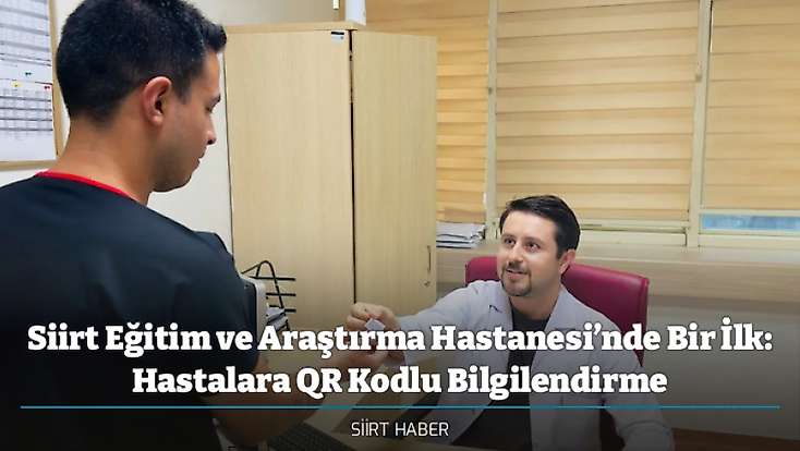 Siirt Eğitim ve Araştırma Hastanesi’nde Bir İlk: Hastalara QR Kodlu Bilgilendirme