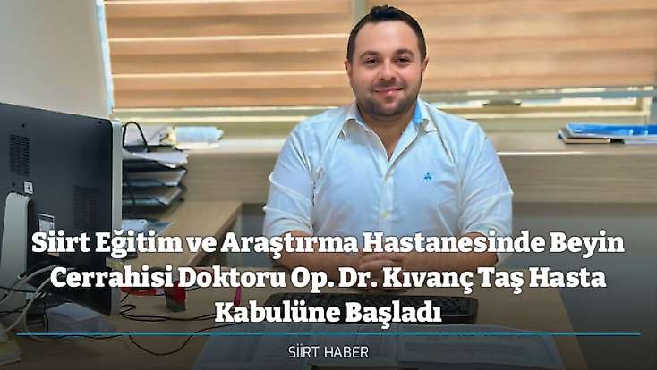 Siirt Eğitim ve Araştırma Hastanesinde Beyin Cerrahisi Doktoru Op. Dr. Kıvanç Taş Hasta Kabulüne Başladı