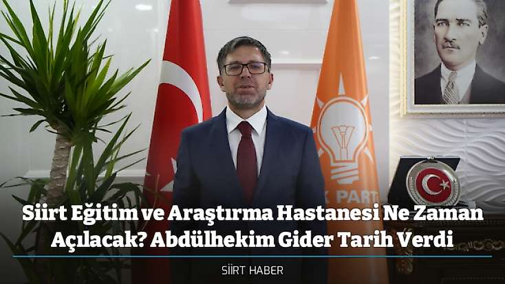 Siirt Eğitim ve Araştırma Hastanesi Ne Zaman Açılacak? Abdülhekim Gider Tarih Verdi